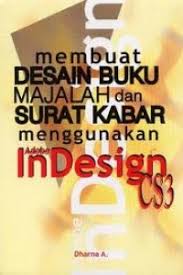 Cover Membuat Desain Buku Majalah Dan Surat Kabar Menggunakan Adobe In Design CS3 / Dharna A