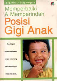 Cover Memperbaiki dan memperindah posisi gigi anak / Rina J. Suryanegara ; penyunting, Mulyono dan Erni Priyatin