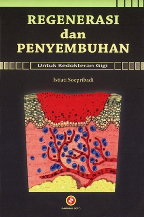 Cover Regenerasi dan penyembuhan untuk kedokteran gigi / Istiati Soepribadi