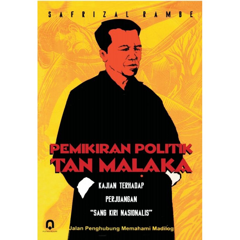 Cover Pemikiran politik Tan Malaka kajian terhadap perjuangan "sang kiri nasionalis" / Penulis, Safrizal Rambe