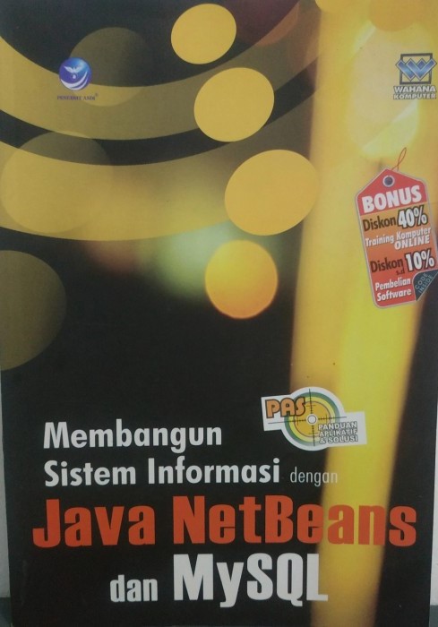 Cover Membangun sistem informasi dengan Java NetBeans dan MySQL :  panduan aplikasi & solusi (PAS) / editor, Maya
