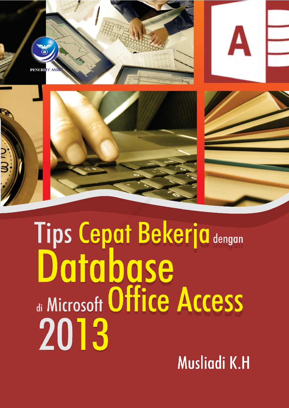 Cover Tips Cepat bekerja dengan database Microsoft Office Access 2013 / Musliadi KH