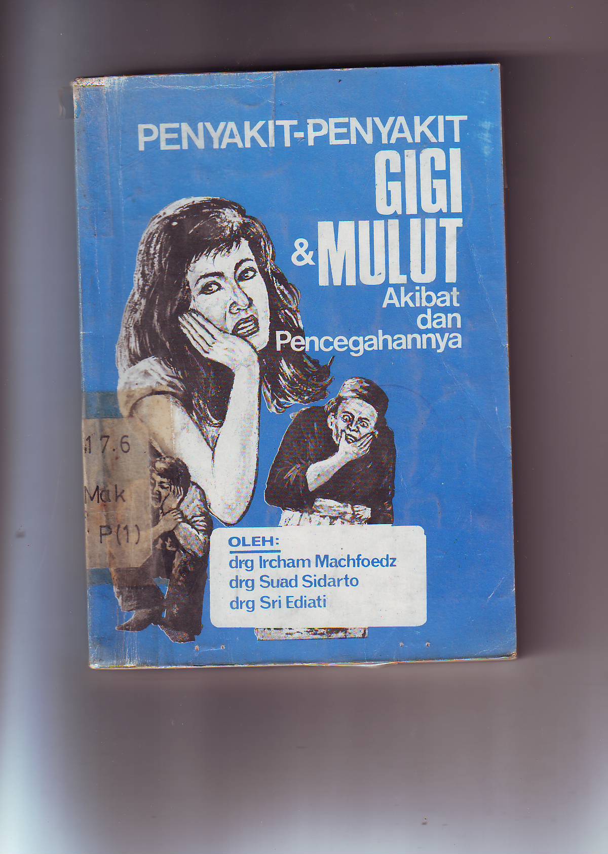 Cover Penyakit-Penyakit Gigi dan Mulut Akibat dan Pencegahannya / Ircham Macfoedz, dkk