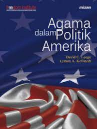 Cover Agama dalam politik Amerika = Rediscovering the religious factor in American politics / David C. Leege, Lyman A. Kellstedt ; penerjemah, Debbie A. Lubis, A.Zaim Rofigi ; penyunting, Ahmad Baiquni, A. Zaim Rofiqi