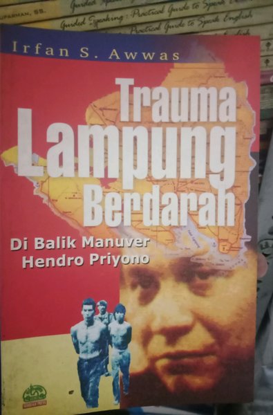 Cover Trauma lampung berdarah; dibalik manuver Hendropriyono / Penulis, Irfan S Awwas