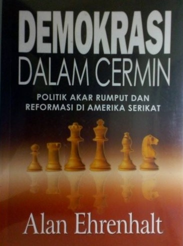 Cover Demokrasi dalam cermin politik akar rumput dan informasi di amerika serikat / Penulis, Alan Ehrenhalt