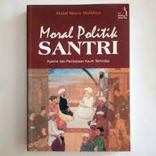Cover Moral politik santri :  agama dan pembelaan kaum tertindas / Penulis, Abdul Munir Mulkhan.