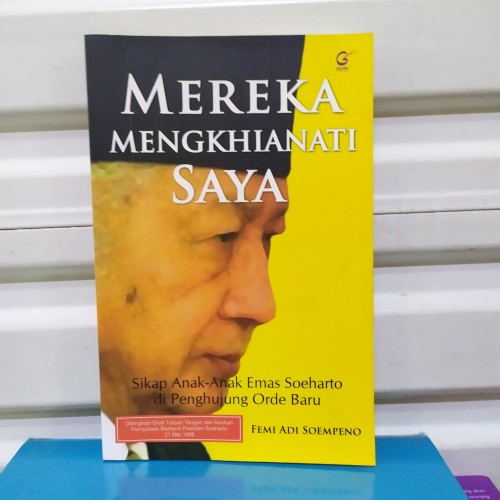 Cover Mereka mengkhianati saya sikap anak-anak emas Soeharto di penghujung orde baru / Penulis, Femi Adi Soempeno