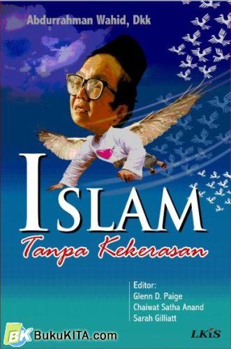 Cover Islam tanpa kekerasan / Penulis, Abdurrahman Wahid, dkk. ; editor, Glenn D. Paige, Chaiwat Satha Anand, Sarah Gilliat ; penerjemah, M. Taufiq Rahman ; penyunting, Amiruddin