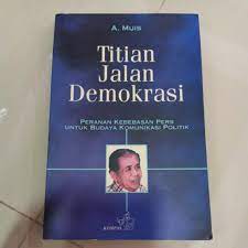 Cover Titian jalan demokrasi :  peranan kebebasan pers untuk budaya komunikasi politik / Penulis, A. Muis, ; penyunting, Mokh. Syaiful Bakhri