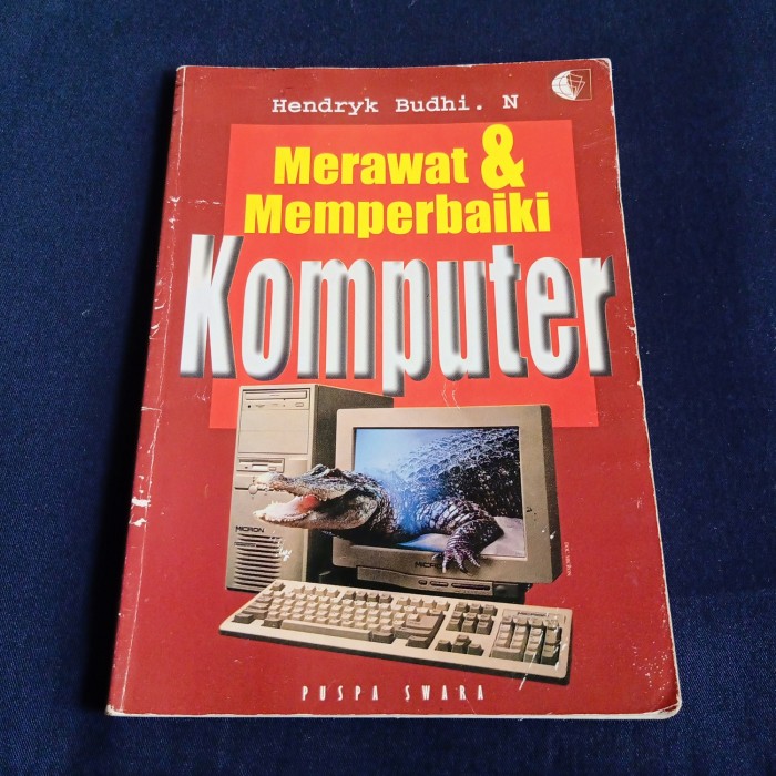 Cover Merawat dan Memperbaiki Komputer / Penyusun: Hendryk Budhi N