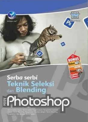 Cover Serba Serbi Teknik Seleksi Blending Adobe Photoshop / Wahana komputer