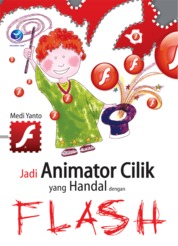 Cover Jadi Animator Cilik Yang Handal Dengan Flash / Penyusun: Medi yanto