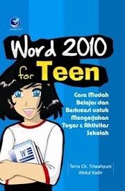 Cover Word 2010 for teen :  cara mudah belajar dan berkreasi untuk mengerjakan tugas dan aktivitas sekolah / Terra Ch.Triwahyuni & Abdul Kadir