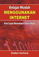 Cover Belajar Mudah Menggunakan Internet: Kiat Cepat memahami Dunia Maya / Dadan Sutisna