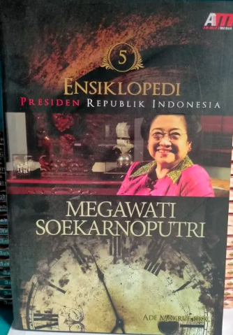Cover Ensiklopedi Presiden Republik Indonesia :  Megawati Soekarnoputri / Ade Makruf, dkk