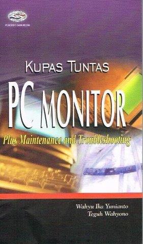 Cover Kupas tuntas PC monitor plus maintenance and troubleshooting / Wahyu Ika Yunianto; Teguh wahyono