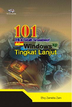 Cover 101 Trik dan Teknik Tersembunyi dalam Windows XP untuk Tingkat Lanjut / Efvy Zamidra Zam