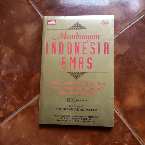 Cover Membangun Indonesia emas :  model pembangunan Indonesia baru menuju negara bangsa yang unggul dalam persaingan global / Penulis, Gunawan Sumodingrat, Riant Nugroho