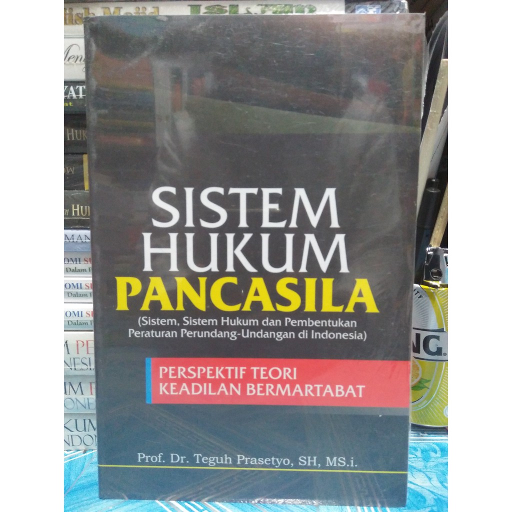 Cover Sistem hukum Pancasila :  (sistem, sistem hukum dan pembentukan peraturan perundang-undangan di Indonesia) : perspektif teori keadilan bermartabat / Penulis,  Teguh Prasetyo