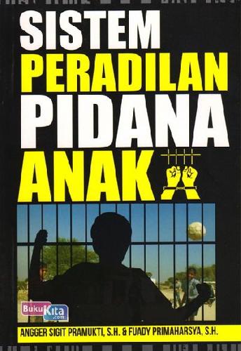 Cover Sistem peradilan pidana anak / penulis, Angger SP