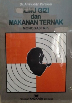 Cover Ilmu gizi dan makanan ternak :  monogastrik / Aminuddin Parakkasi