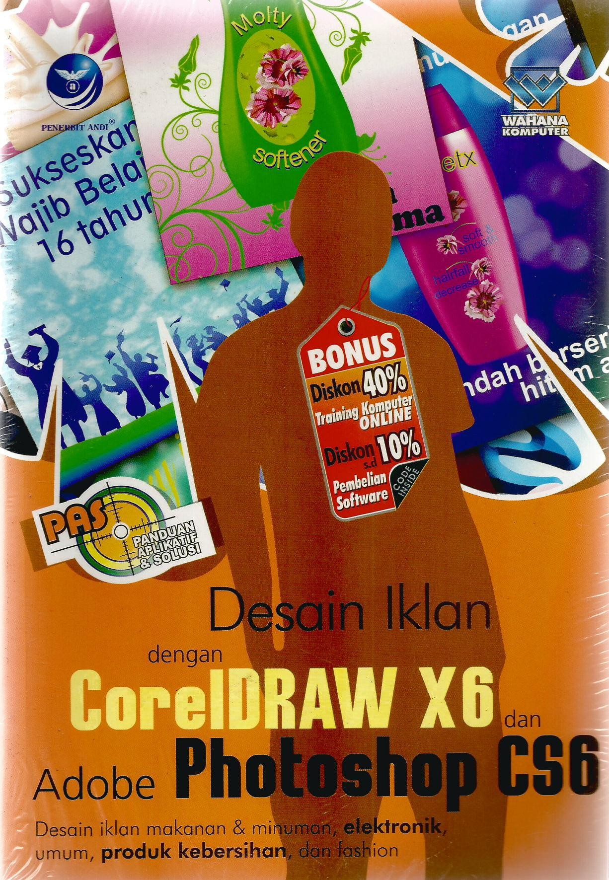 Cover Desain iklan dengan CorelDRAW X6 dan Adobe Photoshop CS6 :  Panduan aplikatif & solusi (PAS) / editor, Seno