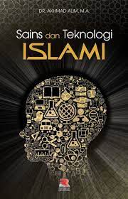 Cover Sains dan teknologi islami / penulis, Akhmad Alim ; editor, Engkus Kuswandi