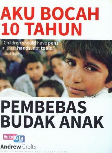 Cover Aku Bocah 10 Tahun Pembebas Budak Anak / Andrew Crofts