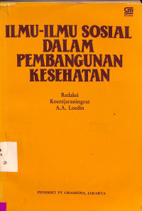 Cover Ilmu-ilmu sosial dalam pembangunan kesehatan / redaksi, Koentjaraningrat, A.A. Loedin