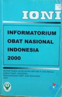 Cover Informatorium Obat Nasional Indonesia 2000 (IONI) / komite penyusunan IONI, Lucky S. Slamet ... [et al.] ; editor, Iwan Darmansyah ... [et al.]