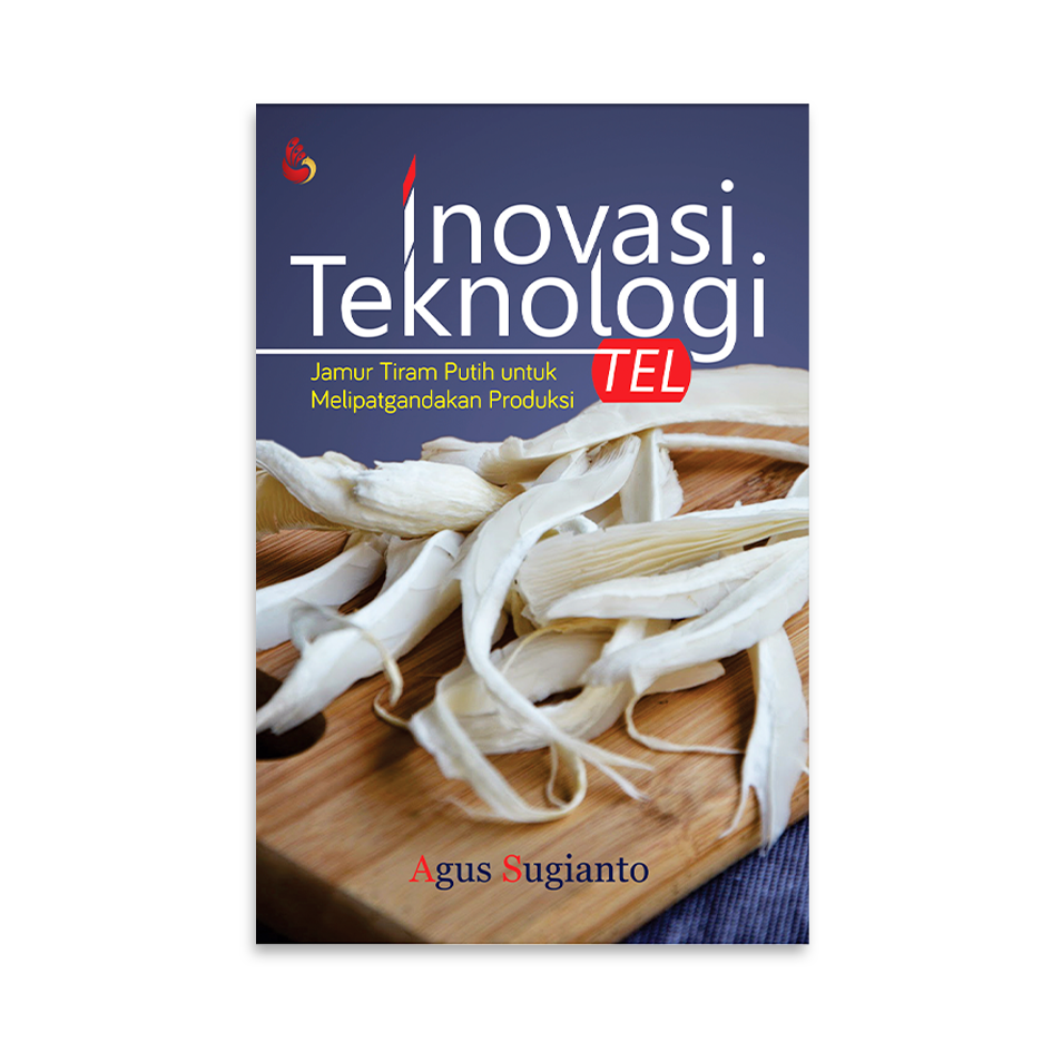 Cover Inovasi teknologi TEL (Tanam Eksplan Langsung) :  jamur tiram putih untuk melipatgandakan produksi / Prof. Dr. Ir agus sugianto, S,T., M.P.