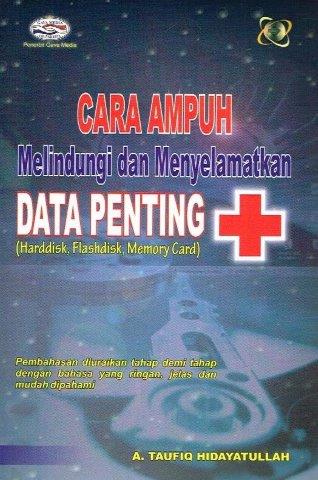 Cover Cara ampuh melindungi dan menyelamatkan data penting / A. Taufiq Hidayatullah