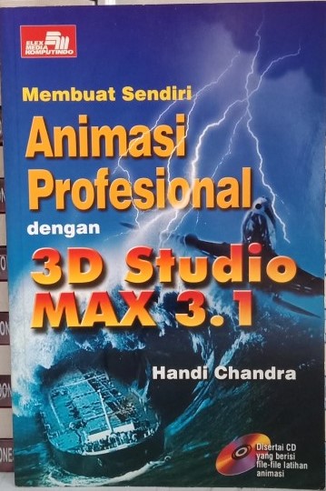 Cover Membuat Sendiri Animasi Profesional dengan 3D Studio MAX 3.1 / Handi Chandra