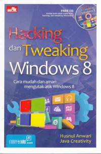 Cover Hacking dan Tweaking Windows 8, cara mudah dan aman mengutak-atik windows 8 / Husnul Anwari;