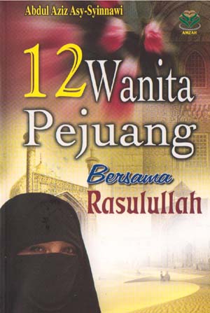 Cover 12 Wanita pejuang bersama rasulullah / Abdul Aziz asy-Syinnawi