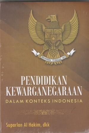 Cover Pendidikan kewarganegaraan dalam konteks indonesia / Penulis, Suparlan Al Hakim