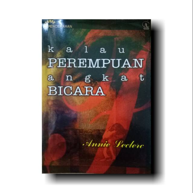 Cover Kalau perempuan angkat bicara / Penulis, Annie Leclerc ; penerjemah, Rahayu S. Hidayat ; penyelaras bahasa, J. Haryatmoko.