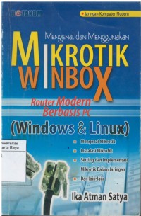 Cover Mengenal dan menggunakan Mikrobiotik Winbox Router Modern  Berbasis PC (Windows dan Linux) / Ika Atman Satya