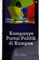 Cover Kampanye partai politik di kampus / A.M. Fatwa ; kata pengantar, Nazaruddin Sjamsuddin ; catatan penutup, M. Amien Rais
