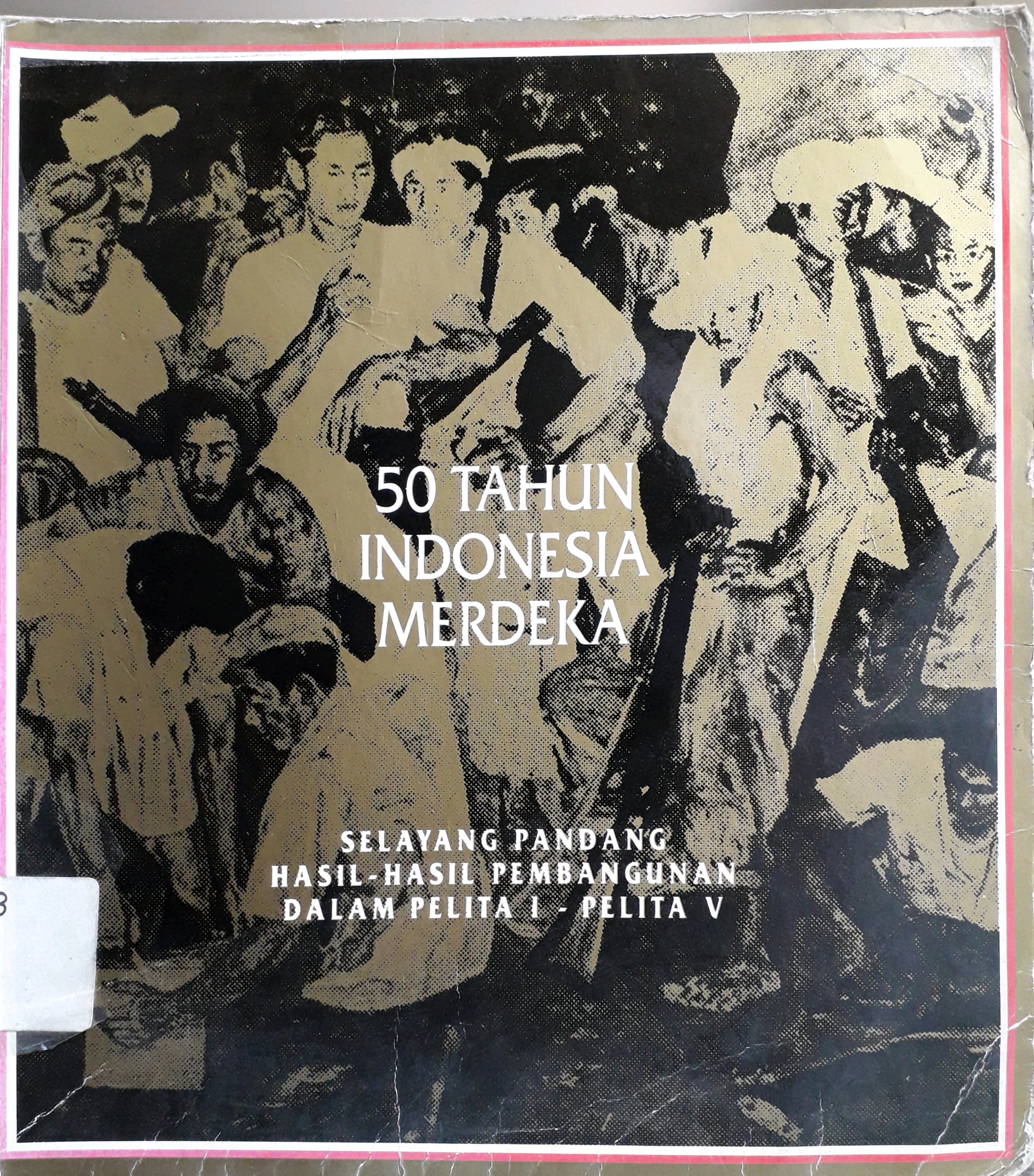 Cover 50 tahun Indonesia merdeka : Selayang pandang hasil pembangunanâ€¦..