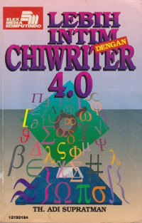Cover Lebih intim dengan chiwriter 4.0 / Th. Adi Supratman