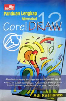 Cover Panduan Lengkap Memakai Coreldraw 12 / Adi Kusrianto