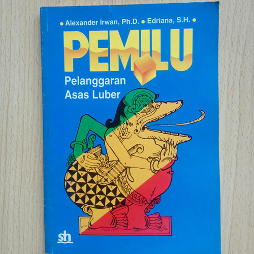 Cover Pemilu pelanggaran asas luber :  hegemoni tak sampai / Penulis, Alexander Irwan, Edriana