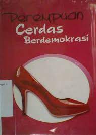 Cover Perempuan cerdas berdemokrasi / Penulis, Arief Budiman