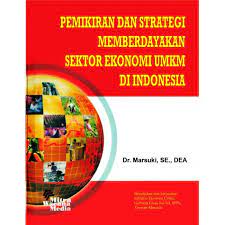 Cover Pemikiran dan strategi memberdayakan sektor ekonomi UMKM di Indonesia / Penulis, Marsuki