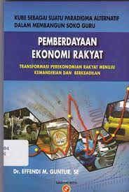 Cover Pemberdayaan ekonomi rakyat: transformasi perekonomian rakyat menuju kemandirian / Penulis, Effendi M. Guntur