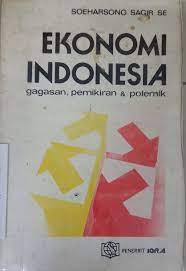 Cover Ekonomi indonesia gagasan, pemikiran dan polemik / Penulis, Soeharsono Sagir