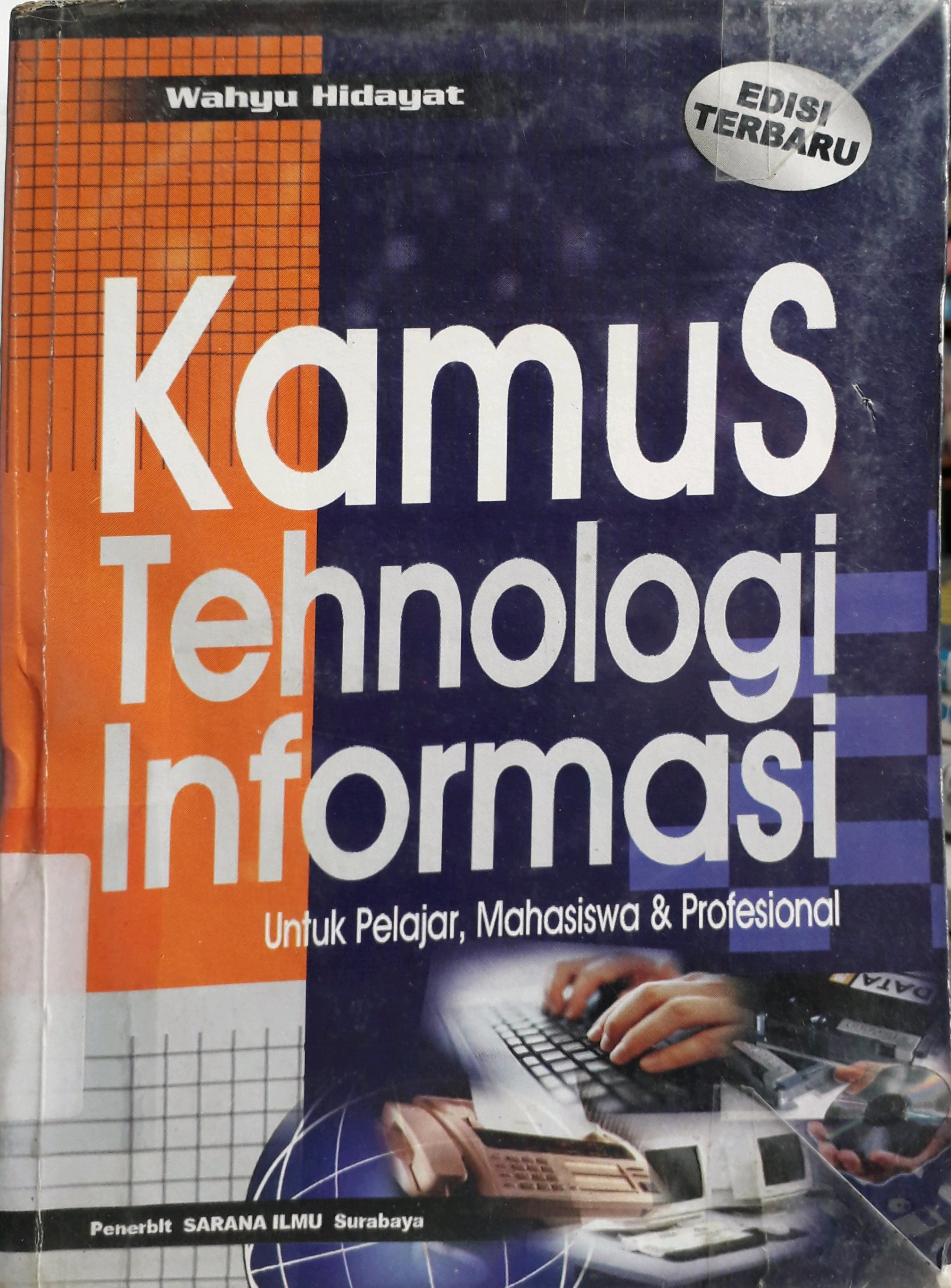 Cover Kamus tehnologi informasi (komputer - internet) :  meliputi istilah hard ware dan soft ware / Penulis, Wahyu Hidayat