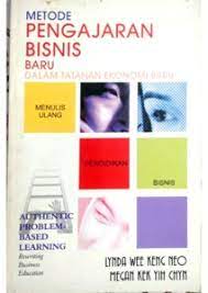 Cover Metode pengajaran bisnis baru dalam tatanan ekonomi baru :  menulis ulang pendidikan bisnis / Lynda Wee Keng Neo, Megan Kek Yih Chyn ; penerjemah, Rifki Rosyad ; editor, Wikan Satriati, Mathori A Elwa